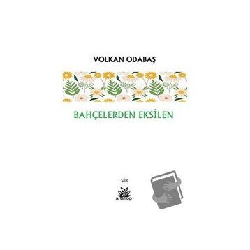 Bahçelerden Eksilen - Volkan Odabaş