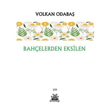 Bahçelerden Eksilen - Volkan Odabaş