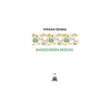 Bahçelerden Eksilen - Volkan Odabaş