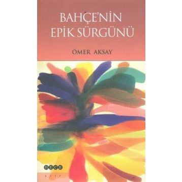 Bahçenin Epik Sürgünü - Ömer Aksay