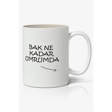 Bak Ne Kadar Umrumda Yazılı Baskılı Kupa