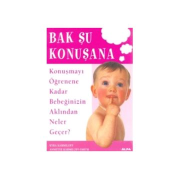BAK ŞU KONUŞANA KONUŞMAYI ÖĞRENENE KADAR BEBEĞİNİZİN AKLINDAN NELER GEÇER - KYRA KARMILOFF