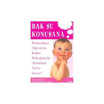 BAK ŞU KONUŞANA KONUŞMAYI ÖĞRENENE KADAR BEBEĞİNİZİN AKLINDAN NELER GEÇER - KYRA KARMILOFF