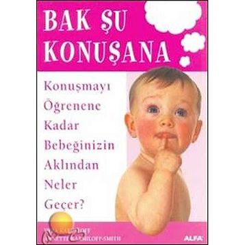 BAK ŞU KONUŞANA KONUŞMAYI ÖĞRENENE KADAR BEBEĞİNİZİN AKLINDAN NELER GEÇER - KYRA KARMILOFF