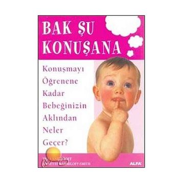 BAK ŞU KONUŞANA KONUŞMAYI ÖĞRENENE KADAR BEBEĞİNİZİN AKLINDAN NELER GEÇER - KYRA KARMILOFF