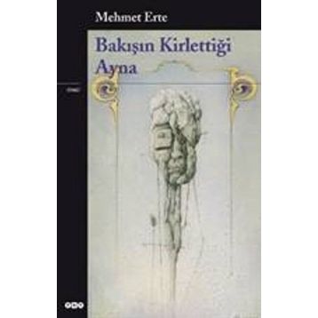 BAKIŞIN KİRLETTİĞİ AYNA - MEHMET ERTE