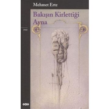 BAKIŞIN KİRLETTİĞİ AYNA - MEHMET ERTE