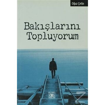 BAKIŞLARINI TOPLUYORUM - OĞUZ ÇETİN