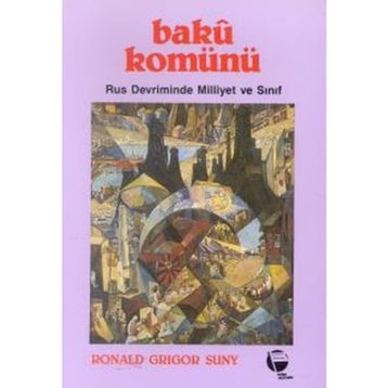 BAKÜ KOMÜNÜ RUS DEVRIMINDE MILLIYET VE SINIF - RONALD GRIGOR SUNY