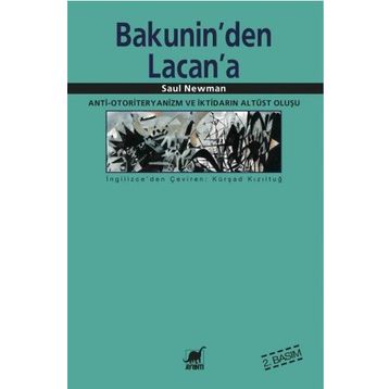 BAKUNIN'DEN LACAN'A ANTI-OTORITERYANIZM VE İKTİDARIN ALTÜST OLUŞU - SAUL NEWMAN