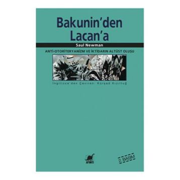 BAKUNIN'DEN LACAN'A ANTI-OTORITERYANIZM VE İKTİDARIN ALTÜST OLUŞU - SAUL NEWMAN