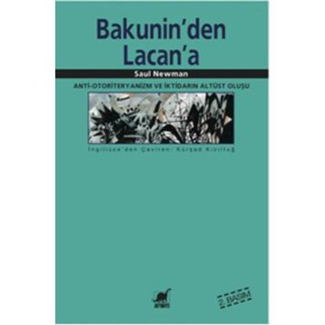 BAKUNIN'DEN LACAN'A ANTI-OTORITERYANIZM VE İKTİDARIN ALTÜST OLUŞU - SAUL NEWMAN