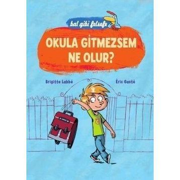 BAL GIBI FELSEFE - OKULA GITMEZSEM NE OLUR? - BRIGITTE LABBE;ERIC GASTE