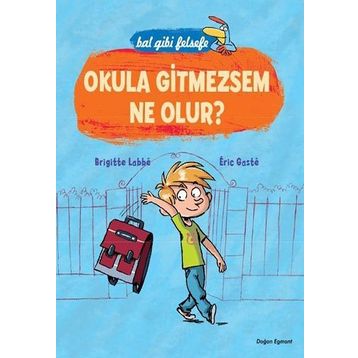 BAL GIBI FELSEFE - OKULA GITMEZSEM NE OLUR? - BRIGITTE LABBE;ERIC GASTE