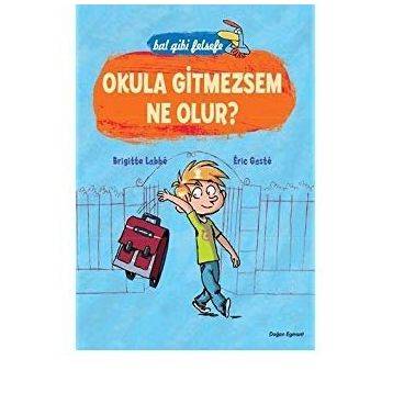 BAL GIBI FELSEFE - OKULA GITMEZSEM NE OLUR? - BRIGITTE LABBE;ERIC GASTE