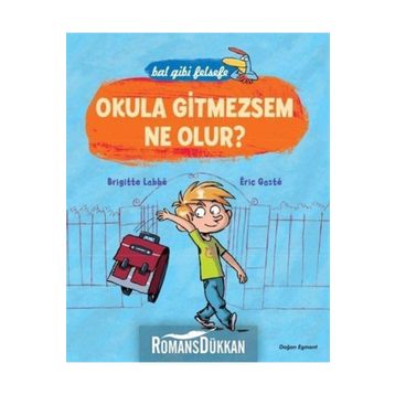 BAL GIBI FELSEFE - OKULA GITMEZSEM NE OLUR? - BRIGITTE LABBE;ERIC GASTE