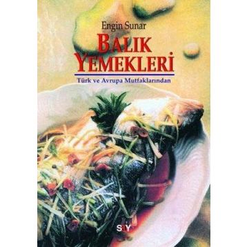 BALIK YEMEKLERI TÜRK VE AVRUPA MUTFAKLARINDAN - ENGIN SUNAR