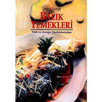 BALIK YEMEKLERI TÜRK VE AVRUPA MUTFAKLARINDAN - ENGIN SUNAR