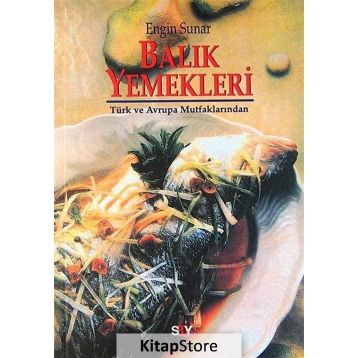 BALIK YEMEKLERI TÜRK VE AVRUPA MUTFAKLARINDAN - ENGIN SUNAR