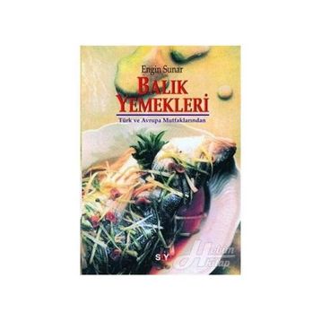 BALIK YEMEKLERI TÜRK VE AVRUPA MUTFAKLARINDAN - ENGIN SUNAR