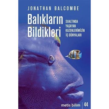 Balıkların Bildikleri - Jonathan Balcombe