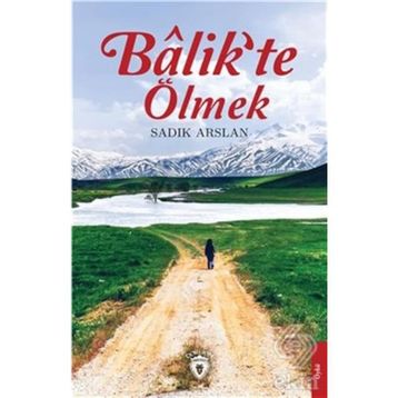 Balik'te Ölmek - Sadık Aslan