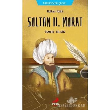 Balkan Fatihi Sultan Ll. Murat - İsmail Bilgin