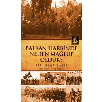 Balkan Harbinde Neden Mağlup Olduk? - Ali İhsan