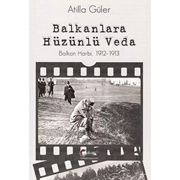 Balkanlara Hüzünlü Veda - Atilla Güler