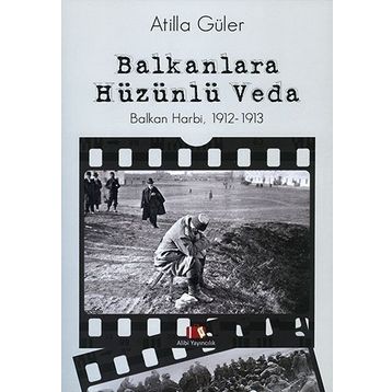 Balkanlara Hüzünlü Veda - Atilla Güler