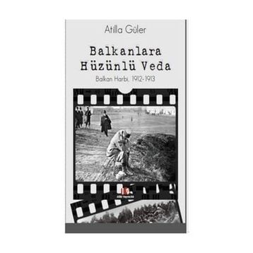 Balkanlara Hüzünlü Veda - Atilla Güler