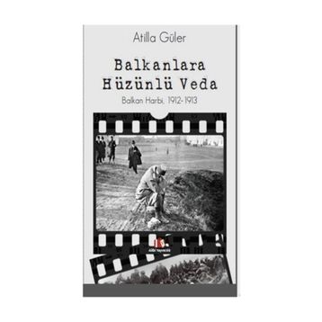Balkanlara Hüzünlü Veda - Atilla Güler