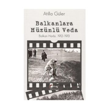Balkanlara Hüzünlü Veda - Atilla Güler