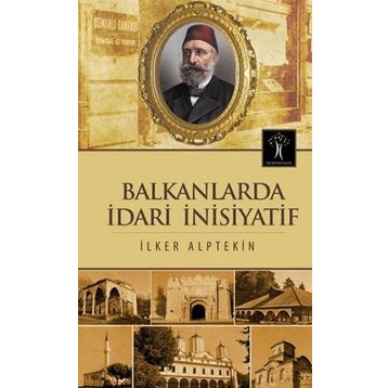Balkanlarda İdari İnisiyatif - İlker Alptekin