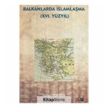 Balkanlarda İslamlaşma 16. Yüzyıl - Serap Toprak