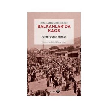 Balkanlar'da Kaos - John Foster Fraser