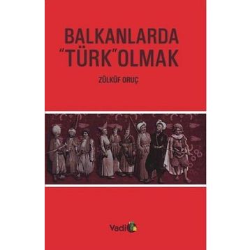 BALKANLARDA TÜRK OLMAK - ZÜLKÜF ORUÇ