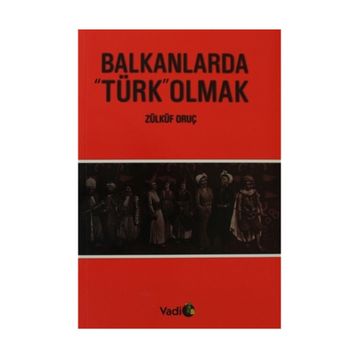 BALKANLARDA TÜRK OLMAK - ZÜLKÜF ORUÇ