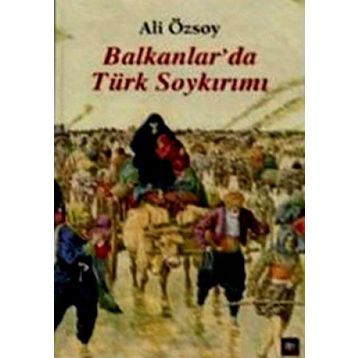 BALKANLAR'DA TÜRK SOYKIRIMI - ALI ÖZSOY