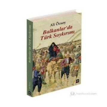 BALKANLAR'DA TÜRK SOYKIRIMI - ALI ÖZSOY