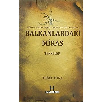 Balkanlardaki Miras Tekkeler - Tuğçe Tuna