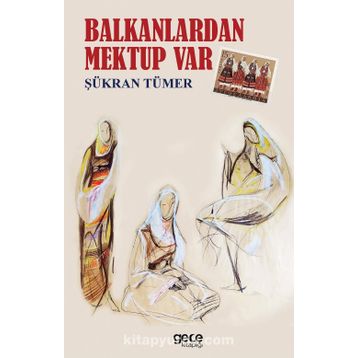 Balkanlardan Mektup Var - Şükran Tümer