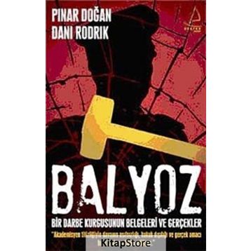 BALYOZ BIR DARBE KURGUSUNUN BELGELERI VE GERÇEKLER - DANI RODRIK;PINAR DOĞAN