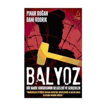 BALYOZ BIR DARBE KURGUSUNUN BELGELERI VE GERÇEKLER - DANI RODRIK;PINAR DOĞAN