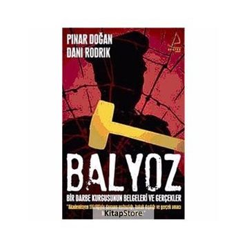 BALYOZ BIR DARBE KURGUSUNUN BELGELERI VE GERÇEKLER - DANI RODRIK;PINAR DOĞAN