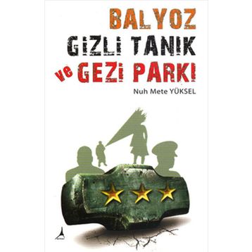 BALYOZ, GIZLI TANIK VE GEZI PARKI - NUH METE YÜKSEL