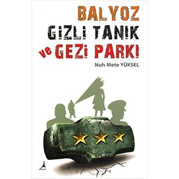 BALYOZ, GIZLI TANIK VE GEZI PARKI - NUH METE YÜKSEL