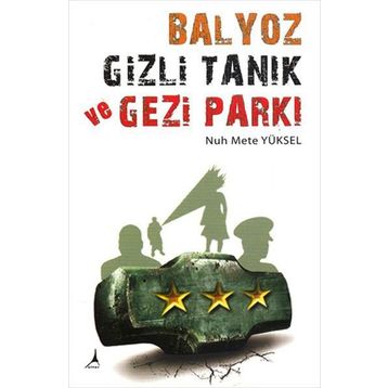 BALYOZ, GIZLI TANIK VE GEZI PARKI - NUH METE YÜKSEL