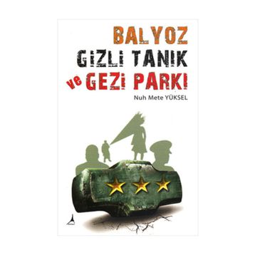 BALYOZ, GIZLI TANIK VE GEZI PARKI - NUH METE YÜKSEL