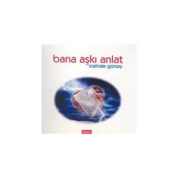 BANA AŞKI ANLAT - CAHIDE GÜNAY